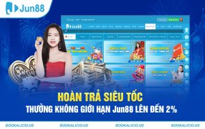 Hoàn trả siêu tốc thưởng không giới hạn Jun88 lên đến 2%