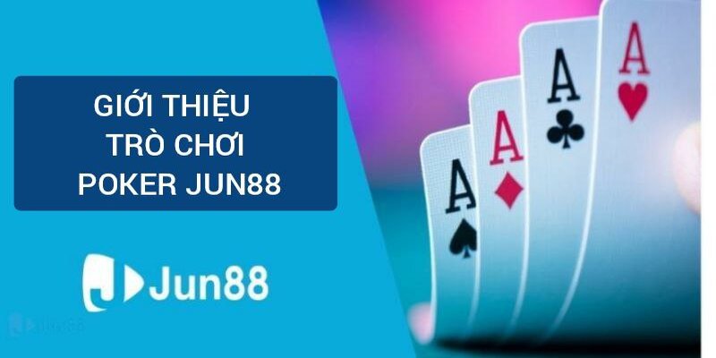 Giới thiệu trò chơi Poker Jun88