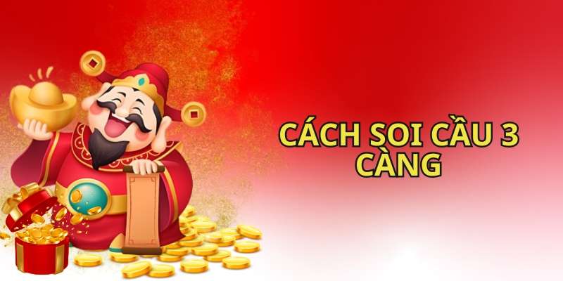 Các cách soi cầu 3 càng hiệu quả