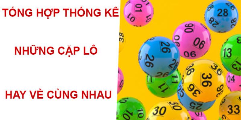 Các cặp lô hay về cùng nhau trong loto