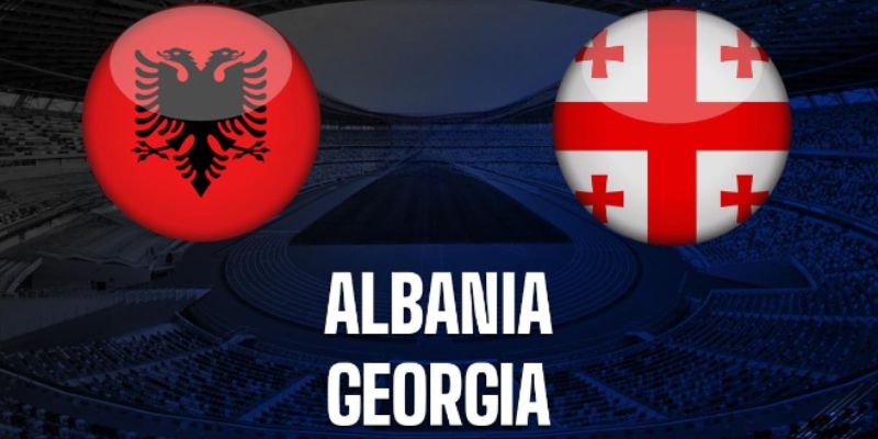 Tổng quan về trận đấu Albania vs Gruzia